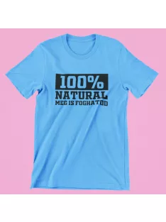 100% natural..meg is foghatod férfi póló