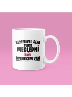 Semmivel sem tudsz meglepni két gyerekem van bögre