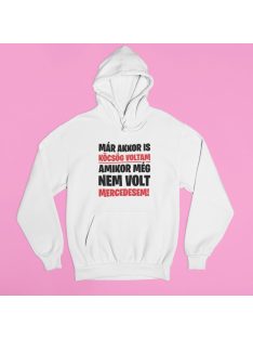   Már akkor is köcsög voltam amikor még nem volt Mercedesem! pulóver