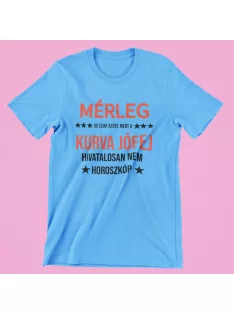   Mérleg, de csak azért, mert a kurva jófej hivatalosan nem horoszkóp férfi póló