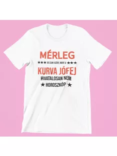   Mérleg, de csak azért, mert a kurva jófej hivatalosan nem horoszkóp női póló