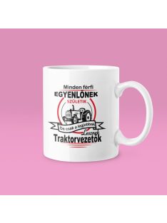   Minden férfi egyenlőnek születik, de csak a legjobbak lesznek traktorvezetők bögre