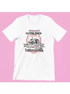   Minden férfi egyenlőnek születik, de csak a legjobbak lesznek traktorvezetők férfi póló