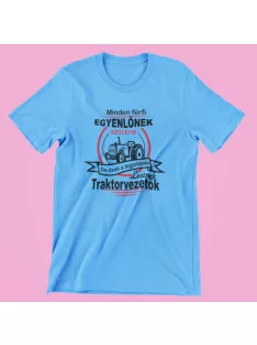   Minden férfi egyenlőnek születik, de csak a legjobbak lesznek traktorvezetők férfi póló