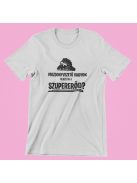 Mozdonyvezető vagyok, neked mi a szupererőd? férfi póló