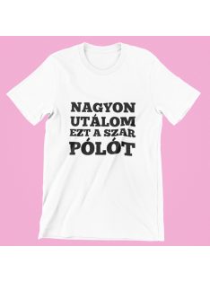 Nagyon utálom ezt a szar pólót férfi póló