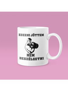 Edzeni jöttem nem beszélgetni (v2) bögre