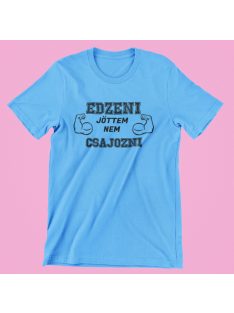  Edzeni jöttem nem csajozni férfi póló