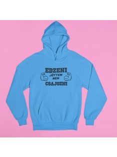  Edzeni jöttem nem csajozni pulóver