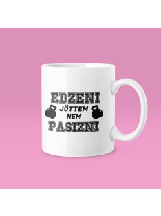 Edzeni jöttem nem pasizni bögre