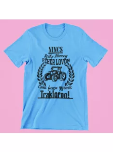   Nincs szőke herceg fehér lovon, csak fasza gyerek traktoron férfi póló