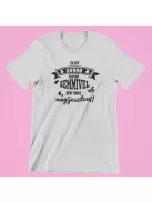 Én egy óvónő vagyok semmivel sem tudsz megijeszteni női póló