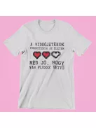  A videójátékok tönkreteszik az életem..még jó, hogy van plussz kettő férfi póló