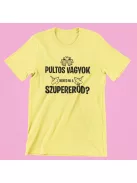 Pultos vagyok, neked mi a szupererőd női póló