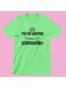 Pultos vagyok, neked mi a szupererőd férfi póló