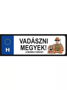 Rendszámtábla - Vadászni megyek! A munka várhat