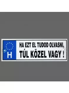 Rendszámtábla - Ha ezt el tudod olvasni, túl közel vagy!