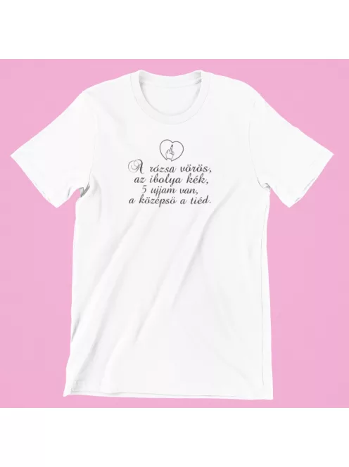 A rózsa vörös... 5 ujjam van, a középső a tiéd férfi póló