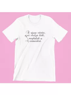 A rózsa vörös ... meghalok a szemeidért férfi póló