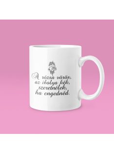 A rózsa vörös ... szeretnélek, ha engednéd bögre