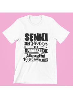   Senki sem tökéletes de a fodrászok átkozottul közel állnak hozzá női póló