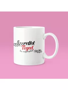 Szeretlek Téged, ha... bögre