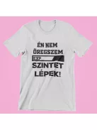 Én nem öregszem, szintet lépek! női póló