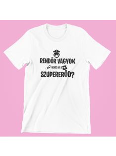 Rendőr vagyok, neked mi a szupererőd? női póló
