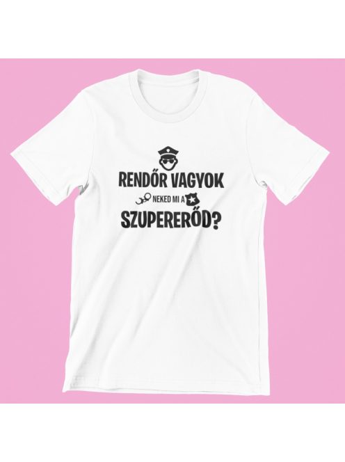 Rendőr vagyok, neked mi a szupererőd? női póló
