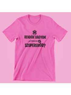 Rendőr vagyok, neked mi a szupererőd? női póló