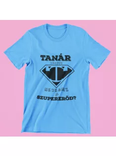 Tanár vagyok, neked mi a szupererőd? férfi póló