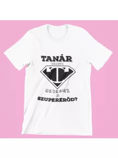  Tanár vagyok, neked mi a szupererőd? női póló