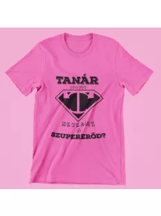  Tanár vagyok, neked mi a szupererőd? női póló