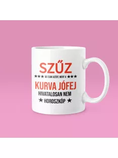   Szűz, de csak azért, mert a kurva jófej hivatalosan nem horoszkóp bögre