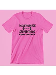 Takarító vagyok, neked mi a szupererőd?  női póló