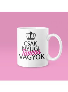 Csak nyugi, táncos vagyok (v2) bögre