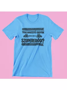 Traktorvezető vagyok, neked mi a szupererőd férfi póló