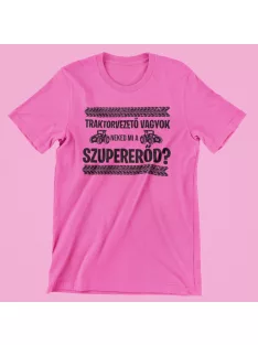 Traktorvezető vagyok, neked mi a szupererőd női póló