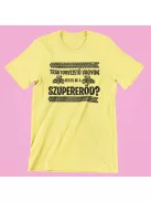 Traktorvezető vagyok, neked mi a szupererőd női póló