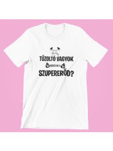 Tűzoltó vagyok neked mi a szupererőd? női póló
