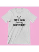 Tűzoltó vagyok neked mi a szupererőd? női póló