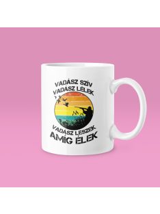   Vadász szív, vadász lélek vadász leszek amíg élek bögre