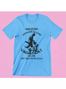   Suhog az erdő peregnek az évek vadászat nélkül mit sem ér az élet (v2) férfi póló