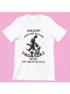   Suhog az erdő peregnek az évek vadászat nélkül mit sem ér az élet (v2) női póló