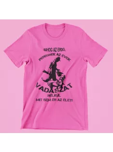   Suhog az erdő peregnek az évek vadászat nélkül mit sem ér az élet (v2) női póló