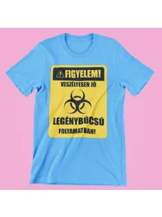    Figyelem! Veszélyesen jó legénybúcsú folyamatban! férfi póló