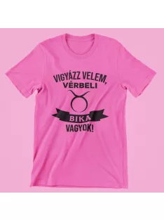 Vigyázz velem, vérbeli Bika vagyok női póló