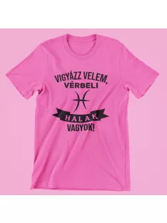 Vigyázz velem, vérbeli Halak vagyok női póló