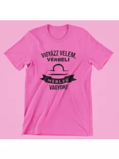 Vigyázz velem, vérbeli Mérleg vagyok női póló