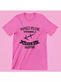 Vigyázz velem, vérbeli Nyilas vagyok női póló